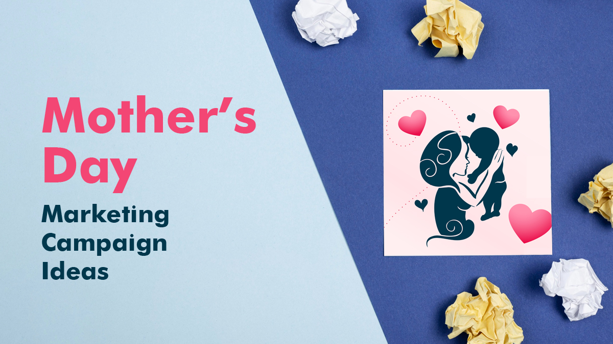 7 Great Mother’s Day Marketing Campaign Ideas that Shine